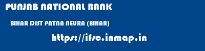 PUNJAB NATIONAL BANK  BIHAR DIST PATNA NEURA (BIHAR)   ifsc code